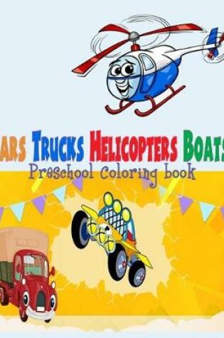 Cover of Preschool Coloring Book Cars Trucks Helicopter Boats ( for Boys Kids )