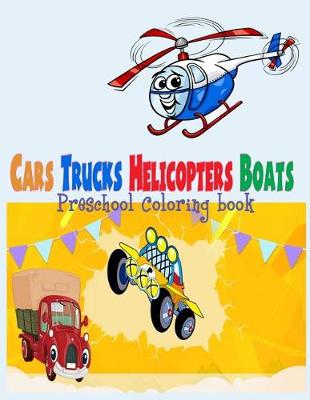 Book cover for Preschool Coloring Book Cars Trucks Helicopter Boats ( for Boys Kids )