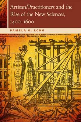 Book cover for Artisan/Practitioners and the Rise of the New Sciences, 1400-1600
