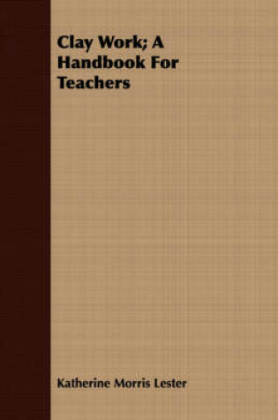 Cover of Clay Work; A Handbook For Teachers