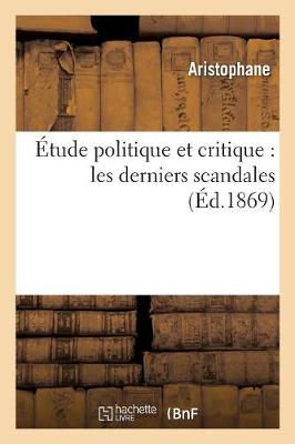 Cover of Etude Politique Et Critique: Les Derniers Scandales