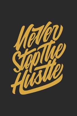 Cover of Never Stop The Hustle Entrepreneur Hustling Hustlers gifts