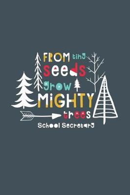 Book cover for From Tiny Seeds Grow Mighty School Secretary