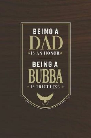 Cover of Being A Dad Is An Honor Being A Bubba Is Priceless