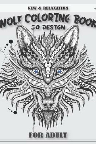 Cover of New & Relaxation Wolf Coloring Book 50 Design for Adult