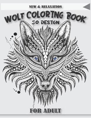 Book cover for New & Relaxation Wolf Coloring Book 50 Design for Adult