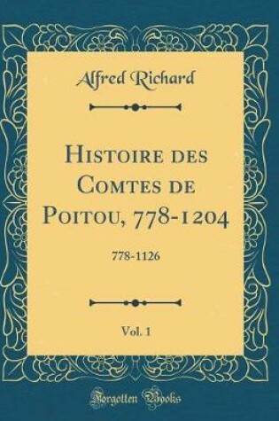 Cover of Histoire Des Comtes de Poitou, 778-1204, Vol. 1