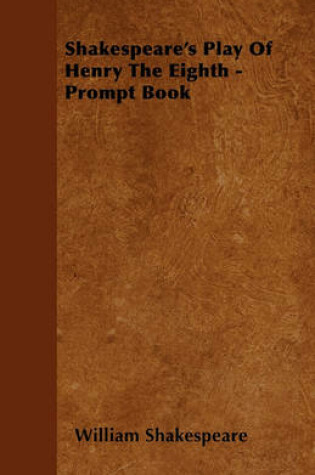 Cover of Shakespeare's Play Of Henry The Eighth - Prompt Book