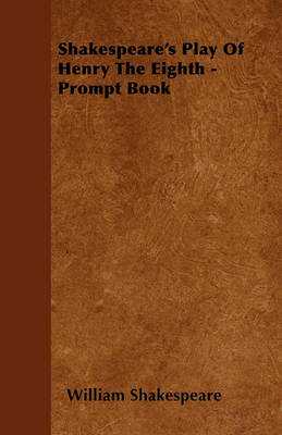 Book cover for Shakespeare's Play Of Henry The Eighth - Prompt Book