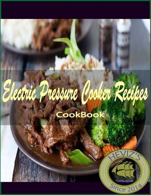 Book cover for Electric Pressure Cooker Recipes: 101. Delicious, Nutritious, Low Budget, Mouthwatering Electric Pressure Cooker Recipes Cookbook