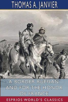 Book cover for A Border Ruffian, and For the Honor of France (Esprios Classics)