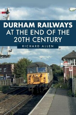Cover of Durham Railways at the End of the 20th Century
