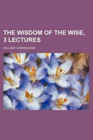 Cover of The Wisdom of the Wise, 3 Lectures