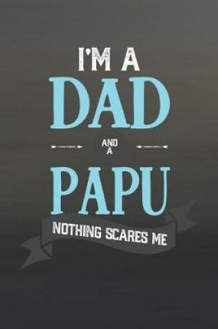 Cover of I'm A Dad And A Papu Nothing Scares Me