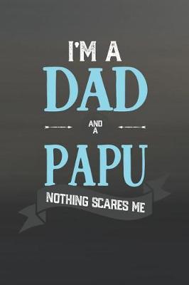 Book cover for I'm A Dad And A Papu Nothing Scares Me