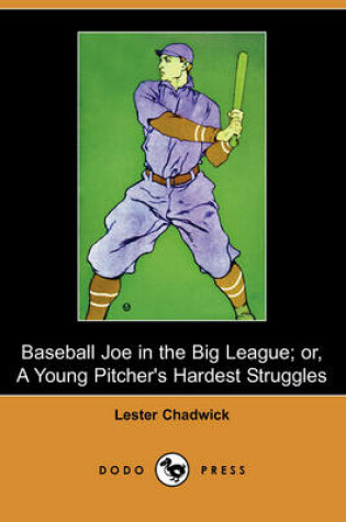 Cover of Baseball Joe in the Big League; Or, a Young Pitcher's Hardest Struggles (Dodo Press)