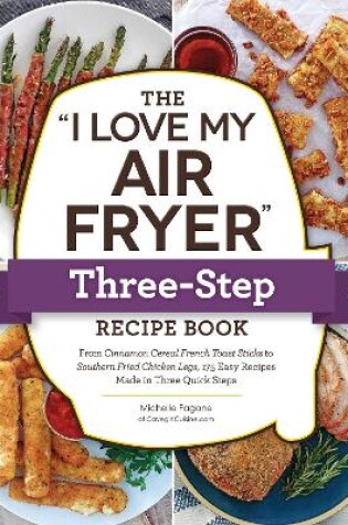 Cover of The "I Love My Air Fryer" Three-Step Recipe Book