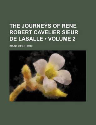 Book cover for The Journeys of Rene Robert Cavelier Sieur de Lasalle (Volume 2)