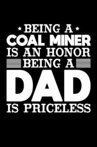 Cover of Being A Coal Miner Is An Honor Being A Dad Is Priceless