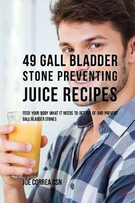 Book cover for 49 Gall Bladder Stone Preventing Juice Recipes