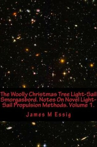 Cover of The Woolly Christmas Tree Light-Sail Smorgasbord. Notes on Novel Light-Sail Propulsion Methods. Volume 1.