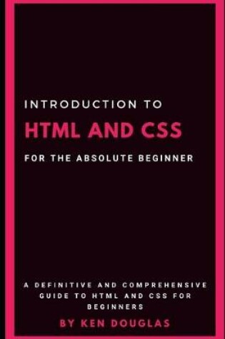 Cover of Introduction to HTML and CSS For The Absolute Beginner