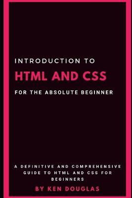 Book cover for Introduction to HTML and CSS For The Absolute Beginner