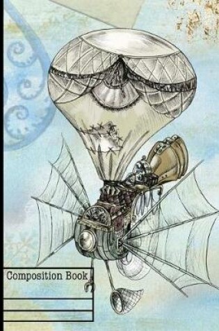 Cover of Steampunk Air Balloon Composition Notebook - College Ruled