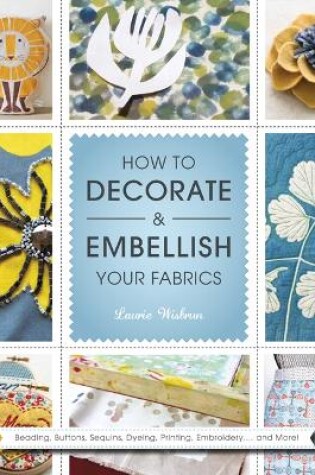 Cover of How to Decorate and Embellish Your Fabrics