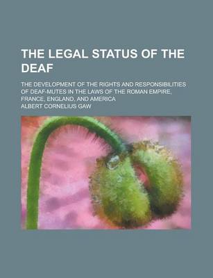 Book cover for The Legal Status of the Deaf; The Development of the Rights and Responsibilities of Deaf-Mutes in the Laws of the Roman Empire, France, England, and a