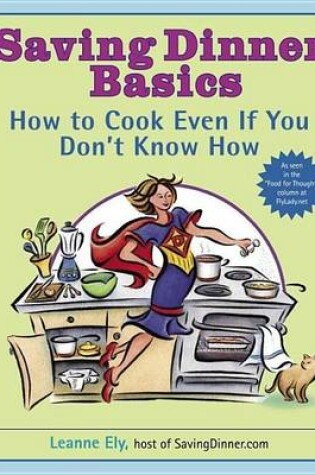 Cover of Saving Dinner Basics: How to Cook Even If You Don't Know How