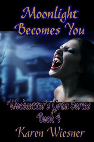 Cover of Moonlight Becomes You, Book 4 of the Woodcutter's Grim Series