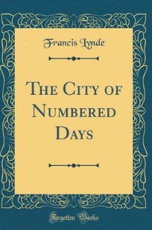 Cover of The City of Numbered Days (Classic Reprint)