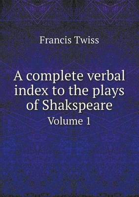 Book cover for A Complete Verbal Index to the Plays of Shakspeare Volume 1