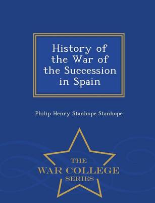 Book cover for History of the War of the Succession in Spain - War College Series