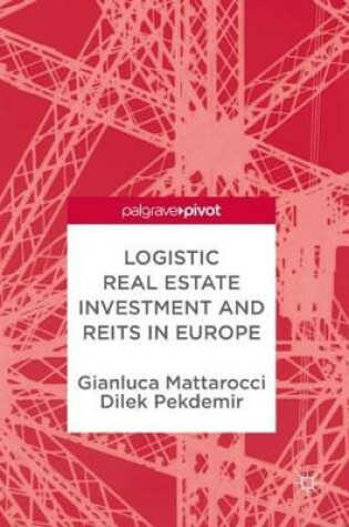 Cover of Logistic Real Estate Investment and REITs in Europe