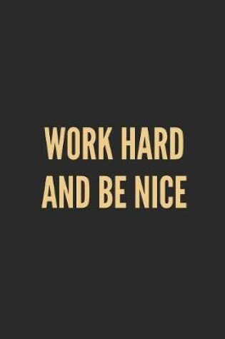 Cover of Work Hard and Be Nice