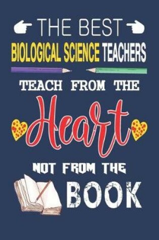 Cover of The Best Biological Science Teachers Teach from the Heart not from the Book