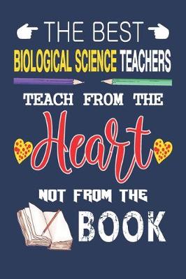 Book cover for The Best Biological Science Teachers Teach from the Heart not from the Book