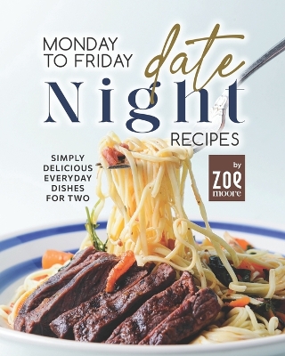 Book cover for Monday to Friday Date Night Recipes