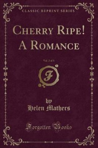 Cover of Cherry Ripe! a Romance, Vol. 2 of 3 (Classic Reprint)