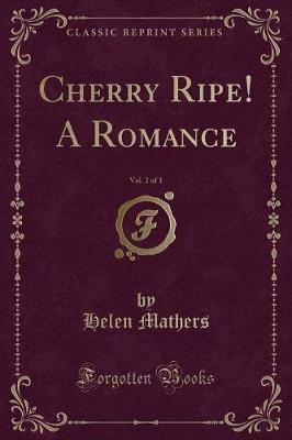 Book cover for Cherry Ripe! a Romance, Vol. 2 of 3 (Classic Reprint)