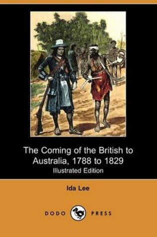 Cover of The Coming of the British to Australia, 1788 to 1829 (Illustrated Edition) (Dodo Press)