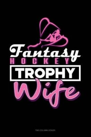 Cover of Fantasy Hockey Trophy Wife