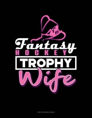 Cover of Fantasy Hockey Trophy Wife