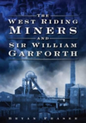 Book cover for The West Riding Miners and Sir William Garforth