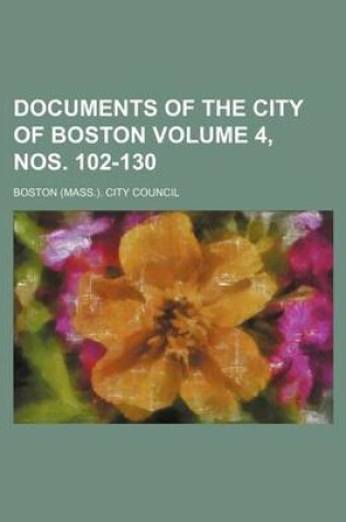 Cover of Documents of the City of Boston Volume 4, Nos. 102-130