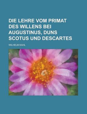 Book cover for Die Lehre Vom Primat Des Willens Bei Augustinus, Duns Scotus Und Descartes