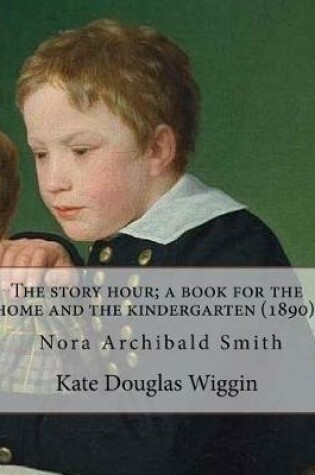 Cover of The story hour; a book for the home and the kindergarten (1890). By