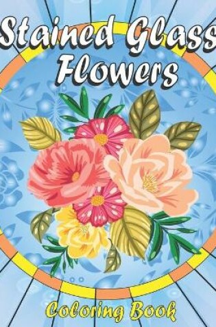 Cover of Stained Glass Flowers Coloring book